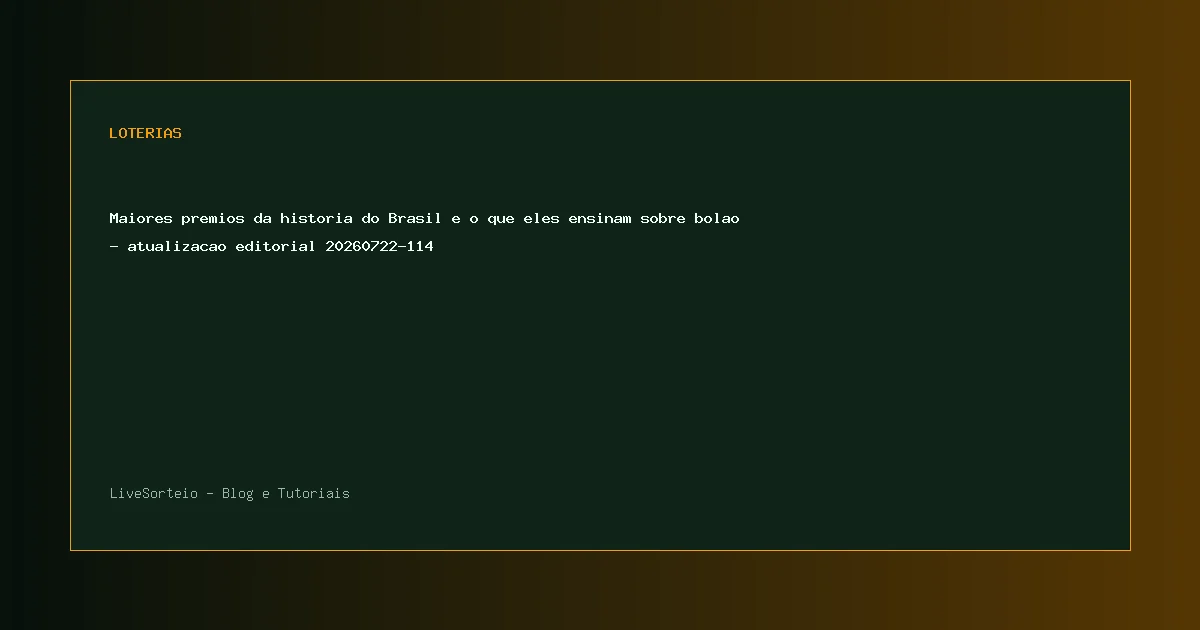 Maiores premios da historia do Brasil e o que eles ensinam sobre bolao - atualizacao editorial 20260722-114 - guia visual sobre maiores premios da historia do Brasil