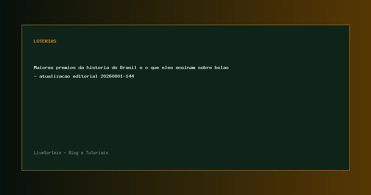 Maiores premios da historia do Brasil e o que eles ensinam sobre bolao - atualizacao editorial 20260801-144 - guia visual sobre maiores premios da historia do Brasil