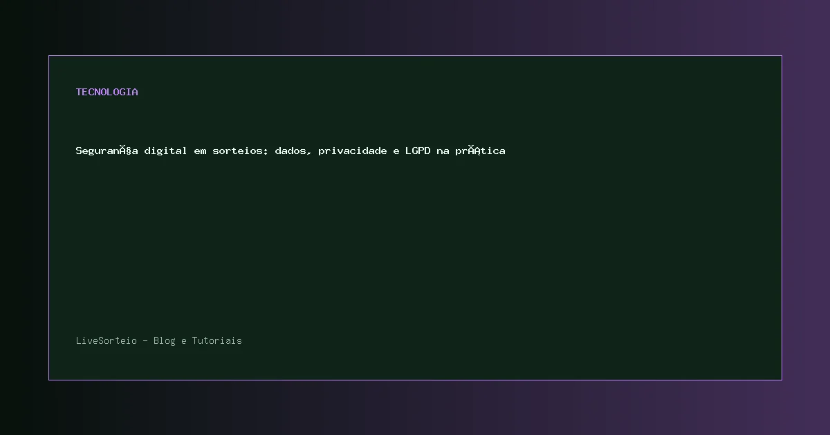 Segurança digital em sorteios: dados, privacidade e LGPD na prática - guia visual sobre segurança digital em sorteios