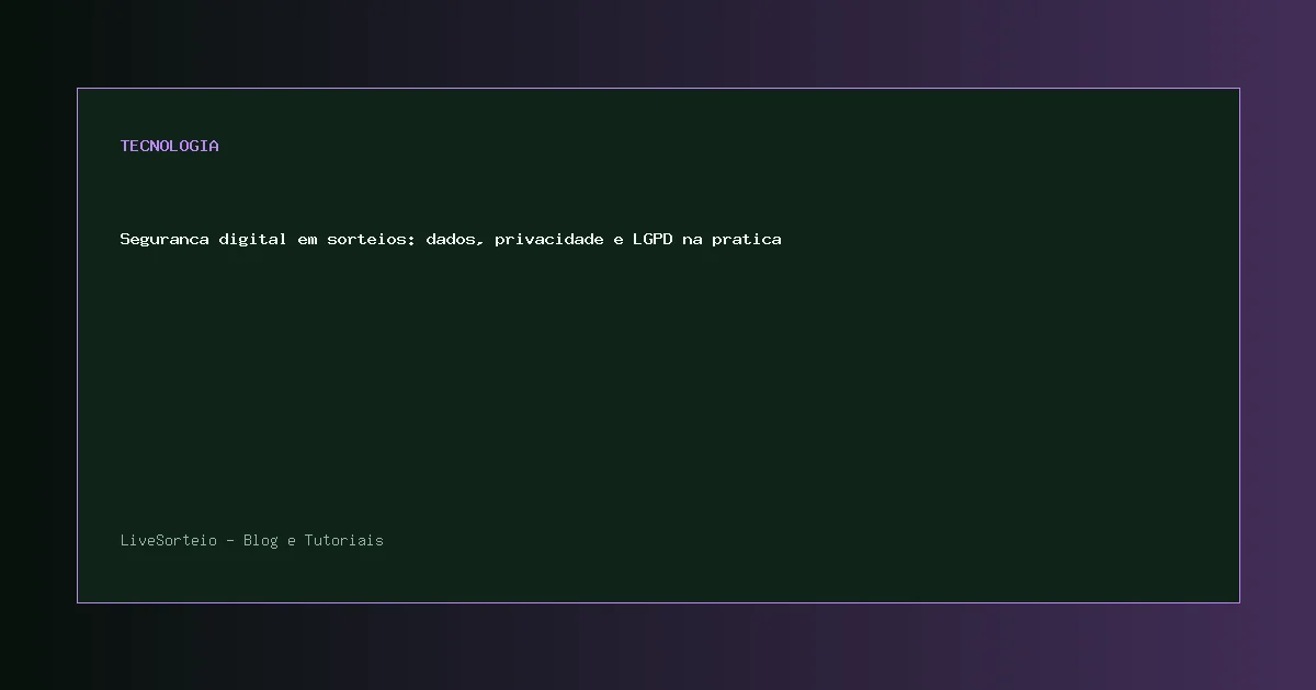 Seguranca digital em sorteios: dados, privacidade e LGPD na pratica - guia visual sobre seguranca digital em sorteios